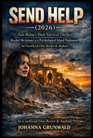Send Help (2026): Sam Raimi’s Dark Survival Thriller | Rachel McAdams in a Psychological Island Nightmare | An Unofficial Film Review & Analysis B0GDP9298N Book Cover
