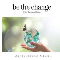 be the change: A Well Community Mission 1983777455 Book Cover