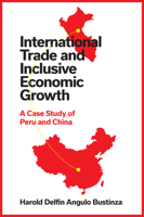 International Trade and Inclusive Economic Growth: A Case Study of Peru and China 1837534713 Book Cover