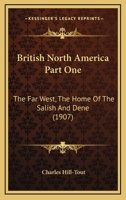 British North America Part One: The Far West, The Home Of The Salish And Dene 0548659923 Book Cover