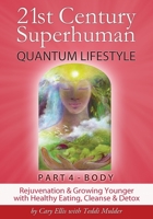 21st Century Superhuman-4: Part 4: BODY Rejuvenation and Growing Younger with Healthy Eating, Cleanse & Detox 0984171185 Book Cover
