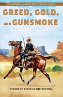 Greed, Gold, and Gunsmoke : Strike It Rich or Die Trying 1420535153 Book Cover