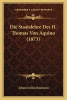 Die Staatslehre Des H. Thomas Von Aquino (1873) 1120458900 Book Cover