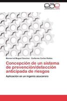 Concepción de un sistema de prevención/detección anticipada de riesgos: Aplicación en un ingenio azucarero 384548005X Book Cover