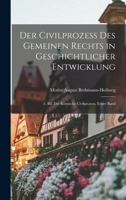 Der Civilprozess Des Gemeinen Rechts in Geschichtlicher Entwicklung: -3. Bd. Der Römische Civilprozess, erster Band 1017001073 Book Cover