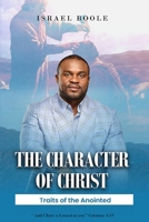 The Character of Christ: Traits of The Anointed B0H9XCTK7Y Book Cover