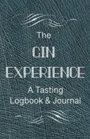 The GIN EXPERIENCE A Tasting Logbook & Journal: A Creative Guide to Record, Organize, and Remember Your Distilled Spirits Adventures 1958556009 Book Cover