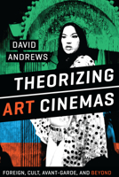 Theorizing Art Cinemas: Foreign, Cult, Avant-Garde, and Beyond 0292747748 Book Cover