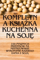 Kompletna KsiAZka Kuchenna Na SojE (Polish Edition) 1835786618 Book Cover