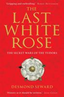 The Last White Rose: The Secret Wars of the Tudors 160598549X Book Cover