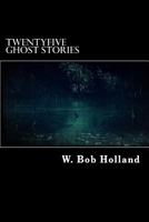 Twenty-Five Ghost Stories Compiled and Edited by W. Bob Holland 1941 Hardcover 1541130235 Book Cover