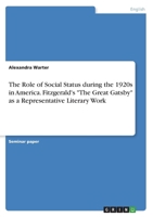 The Role of Social Status during the 1920s in America. Fitzgerald's The Great Gatsby as a Representative Literary Work 3346712060 Book Cover