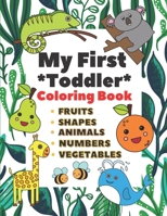 My First Toddler Coloring Book: Fun with Numbers, Animals, Shapes, Vegetables and Fruits B08VLQ914Y Book Cover