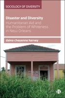 Disaster and Diversity : Humanitarian Aid and the Problem of Whiteness in New Orleans 1529212669 Book Cover