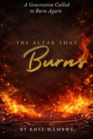 A Generation called to burn again: The Altar that burns B0H6JLVFLY Book Cover