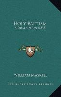 Holy Baptism: A Dissertation 1104262665 Book Cover