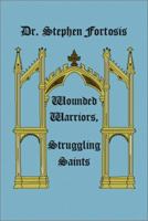 Wounded Warriors, Struggling Saints 1588512568 Book Cover