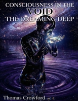 Consciousness in the Void: The Dreaming Deep B0GRHSLR4D Book Cover