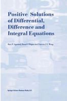 Positive Solutions of Differential, Difference and Integral Equations 9048151538 Book Cover