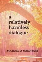 A Relatively Harmless Dialogue 1737572133 Book Cover