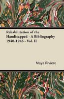 Rehabilitation of the Handicapped - A Bibliography 1940-1946 - Vol. II 1447426355 Book Cover