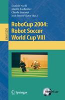 RoboCup 2004: Robot Soccer World Cup VIII (Lecture Notes in Computer Science / Lecture Notes in Artificial Intelligence) 3540250468 Book Cover