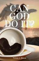 Can God Do It?: A Journey of Faith and Divine Encounter 1962401731 Book Cover