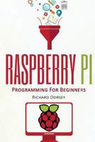 Raspberry Pi: Programming for Beginners 1546782788 Book Cover