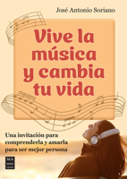Vive la música y cambia tu vida: Una invitación para comprenderla y amarla para ser mejor persona (Spanish Edition) 8418703903 Book Cover