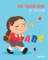 ABC Tracing Book For Preschool: Coloring And Letter Tracing Book for Preschoolers, Kids, Kindergarten And Toddlers, Letter Tracing Books for Kids Ages 3-5 & Kindergarten and Letter Tracing Workbook 1099613272 Book Cover