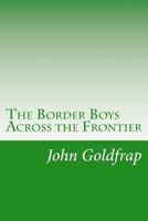 The Border Boys Across the Frontier 1515384888 Book Cover