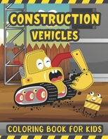 Construction Vehicles Coloring Book For Kids: A Fun Coloring Activity Book for Kids Filled with Big Trucks Cranes Diggers and Dumpers - Tractors ... 4-8 Ages 2-4 – Super Fun Truck Coloring Book B08RLBYJGF Book Cover
