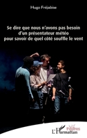 Se dire que nous n'avons pas besoin d'un présentateur météo pour savoir de quel côté souffle le vent (Théâtres) (French Edition) 2343232814 Book Cover