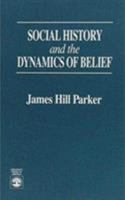 Social History and the Dynamics of Belief 0819195189 Book Cover