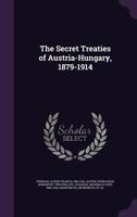 The Secret Treaties of Austria-Hungary, 1879-1914 1021720585 Book Cover