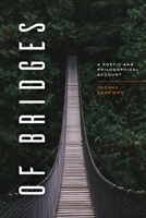 Of Bridges: A Poetic and Philosophical Account 022682649X Book Cover