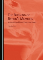 The Burning of Byron's Memoirs: New and Unpublished Essays and Papers 1443868159 Book Cover