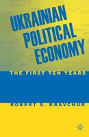 Ukrainian Political Economy: The First Ten Years 1349385220 Book Cover