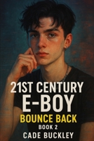 21st Century E-Boy: Bounce Back: Book 2 in the 21st Century e-boy/e-girl series B0CK3MYN3X Book Cover