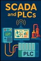 Mastering SCADA and PLC Systems: A Practical Guide to Industrial Automation (The Construction Engineering Series) B0FF2NWSV7 Book Cover