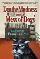 Death, Madness and a Mess of Dogs 0983334129 Book Cover