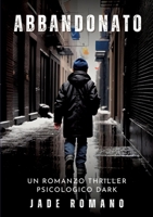 Abbandonato: Un Romanzo Thriller Psicologico Dark (Italian Edition) 3384239512 Book Cover
