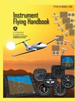 Instrument Flying Handbook FAA-H-8083-15B (Color Print): IFR Pilot Flight Training Study Guide 1778268862 Book Cover
