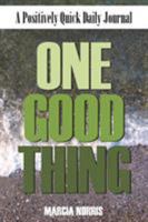 One Good Thing: A Positively Quick Daily Journal 1944096035 Book Cover