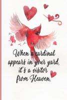 When a Cardinal Appears in Your Yard, It's a Visitor from Heaven: Blank Lined Journal Sympathy Gift 1793939586 Book Cover