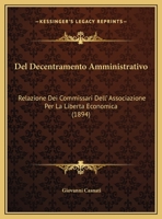 Del Decentramento Amministrativo: Relazione Dei Commissari Dell' Associazione Per La Liberta Economica (1894) 1274563089 Book Cover