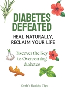 Diabetes Defeated: Heal Naturally, Reclaim Your Life B0FVTGB6RJ Book Cover