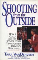 Shooting from the Outside: How a Coach and Her Olympic Team Transformed Women's Basketball 0380975882 Book Cover