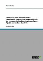 Venezuela - Eine dekonsolidierte Demokratie? Eine Analyse der Entwicklung der venezolanischen Demokratie von Punto Fijo bis zur F�nften Republik 3638658449 Book Cover