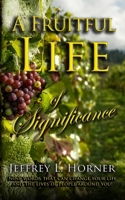 A Fruitful Life of Significance: Nine words that can change your life and lives of people around you! 1646337786 Book Cover